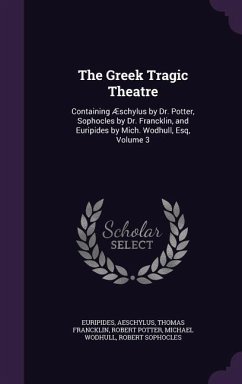 The Greek Tragic Theatre - Euripides; Aeschylus; Francklin, Thomas