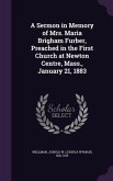 A Sermon in Memory of Mrs. Maria Brigham Furber, Preached in the First Church at Newton Centre, Mass., January 21, 1883