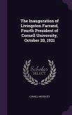 The Inauguration of Livingston Farrand, Fourth President of Cornell University, October 20, 1921