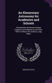 An Elementary Astronomy for Academies and Schools: Illustrated by Numerous Original Diagrams and Adapted to Use Either With Or Without the Author's La