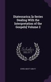 Diatessarica; [a Series Dealing With the Interpretation of the Gospels] Volume 2