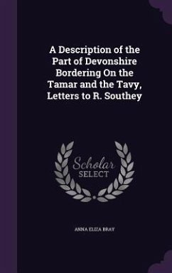 A Description of the Part of Devonshire Bordering On the Tamar and the Tavy, Letters to R. Southey - Bray, Anna Eliza