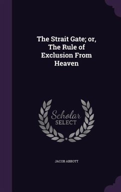 The Strait Gate; or, The Rule of Exclusion From Heaven - Abbott, Jacob