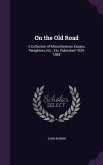 On the Old Road: A Collection of Miscellaneous Essays, Pamphlets, Etc., Etc. Published 1834-1885