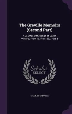 The Greville Memoirs (Second Part): A Journal of the Reign of Queen Victoria, From 1837 to 1852, Part 3 - Greville, Charles