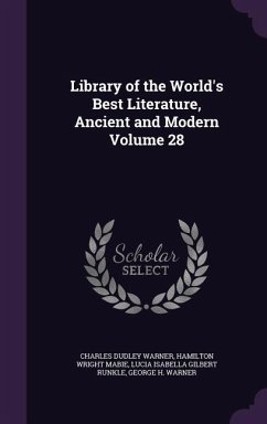 Library of the World's Best Literature, Ancient and Modern Volume 28 - Warner, Charles Dudley; Mabie, Hamilton Wright; Runkle, Lucia Isabella Gilbert