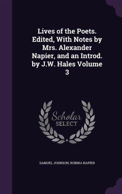 Lives of the Poets. Edited, With Notes by Mrs. Alexander Napier, and an Introd. by J.W. Hales Volume 3 - Johnson, Samuel; Napier, Robina