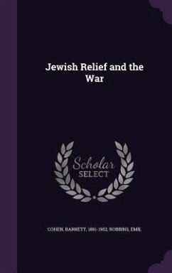 Jewish Relief and the War - 1891-1952, Cohen Barnett; Emil, Robbins