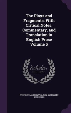 The Plays and Fragments. With Critical Notes, Commentary, and Translation in English Prose Volume 5 - Jebb, Richard Claverhouse; Sophocles, Sophocles