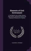 Elements of Civil Government: A Text-Book for Use in Public Schools, High Schools, and Normal Schools, and a Manual of Reference for Teachers