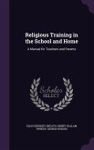 Religious Training in the School and Home: A Manual for Teachers and Parents