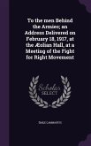 To the men Behind the Armies; an Address Delivered on February 18, 1917, at the Æolian Hall, at a Meeting of the Fight for Right Movement