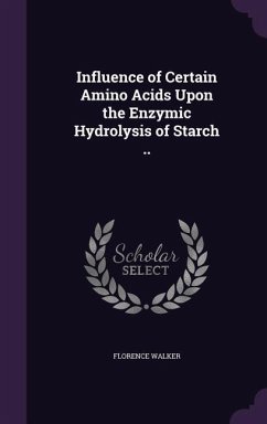 Influence of Certain Amino Acids Upon the Enzymic Hydrolysis of Starch .. - Walker, Florence