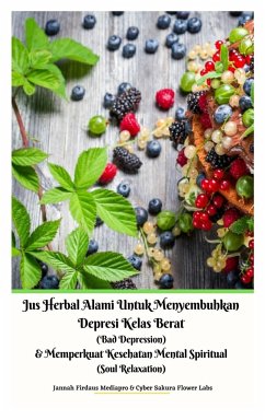 Jus Herbal Alami Untuk Menyembuhkan Depresi Kelas Berat (Bad Depression) & Memperkuat Kesehatan Mental Spiritual (Soul Relaxation) Versi Hardcover - Labs, Cyber Sakura Flower; Mediapro, Jannah Firdaus