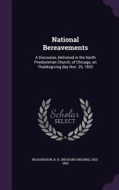 National Bereavements: A Discourse, Delivered in the North Presbyterian Church, of Chicago, on Thanksgiving day Nov. 25, 1852