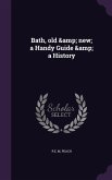 Bath, old & new; a Handy Guide & a History