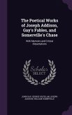 The Poetical Works of Joseph Addison, Gay's Fables, and Somerville's Chase: With Memoirs and Critical Dissertations