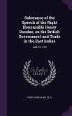 Substance of the Speech of the Right Honourable Henry Dundas, on the British Government and Trade in the East Indies