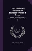 The Classes and Orders of the Linnaean System of Botany: Illustrated by Select Specimens of Foreign and Indigenous Plants Volume 2