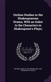 Outline Studies in the Shakespearean Drama, With an Index to the Characters in Shakespeare's Plays;