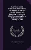City Charter and Ordinances, Resolutions and Reports, of the City Council of Great Salt Lake City, Territory of Utah, Commencing From its Incorporatio