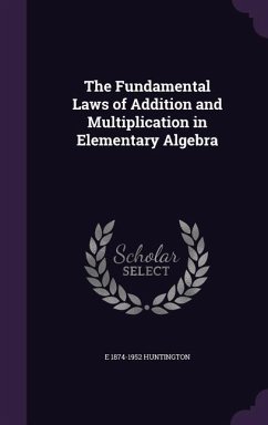 The Fundamental Laws of Addition and Multiplication in Elementary Algebra - Huntington, E.