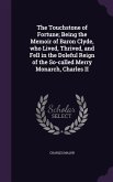 The Touchstone of Fortune; Being the Memoir of Baron Clyde, who Lived, Thrived, and Fell in the Doleful Reign of the So-called Merry Monarch, Charles II