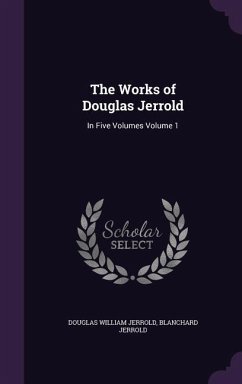 The Works of Douglas Jerrold - Jerrold, Douglas William; Jerrold, Blanchard