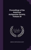 Proceedings of the American Antiquarian Society, Volume 29