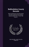 Bedfordshire County Records: Notes and Extracts From the County Records Comprised in the Quarter Sessions Rolls From 1714 to 1832 Volume 1