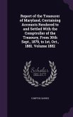 Report of the Treasurer of Maryland, Containing Accounts Rendered to and Settled With the Comptroller of the Treasury, From 30th Sept., 1879, to 1st,
