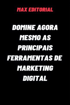 Domine Agora Mesmo as Principais Ferramentas de Marketing Digital (eBook, ePUB) - Editorial, Max