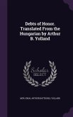 Debts of Honor. Translated From the Hungarian by Arthur B. Yolland