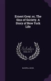 Ernest Grey; or, The Sins of Society. A Story of New York Life