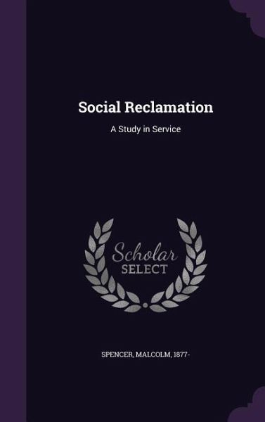 Social Reclamation: A Study in Service Social Reclamation: A Study in Service