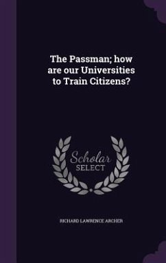 The Passman; how are our Universities to Train Citizens? - Archer, Richard Lawrence