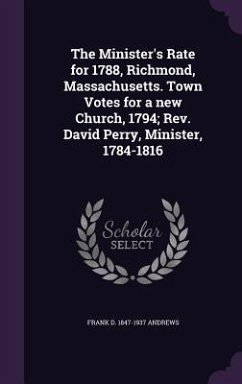 The Minister's Rate for 1788, Richmond, Massachusetts. Town Votes for a new Church, 1794; Rev. David Perry, Minister, 1784-1816 - Andrews, Frank D.