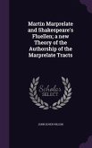 Martin Marprelate and Shakespeare's Fluellen; a new Theory of the Authorship of the Marprelate Tracts