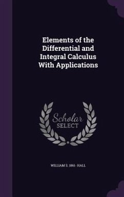 Elements of the Differential and Integral Calculus With Applications - Hall, William S