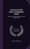 Lectures On the Bases of Religious Belief: Delivered in Oxford and London in April and May, 1893