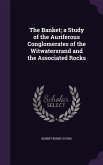 The Banket; a Study of the Auriferous Conglomerates of the Witwatersrand and the Associated Rocks