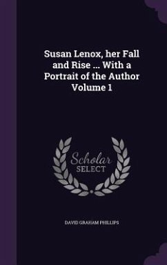 Susan Lenox, her Fall and Rise ... With a Portrait of the Author Volume 1 - Phillips, David Graham