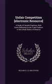 Unfair Competition [electronic Resource]: A Study of Certain Practices, With Some Reference to the Trust Problem in the United States of America