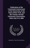Celebration of the Centennial Anniversary of the University of the State of New York, and the Twenty-second University Convocation, Held July 8-10, 1884