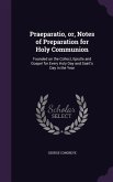 Praeparatio, or, Notes of Preparation for Holy Communion