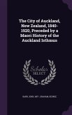 The City of Auckland, New Zealand, 1840-1920, Preceded by a Maori History of the Auckland Isthmus