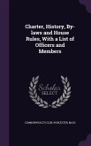 Charter, History, By-laws and House Rules, With a List of Officers and Members