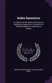 Index Saxonicus: An Index to all the Names of Persons in Cartularium Saxonicum: a Collection of Charters Relation to Anglo-Saxon Histor