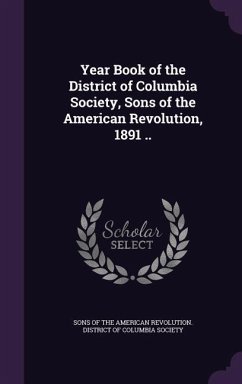 Year Book of the District of Columbia Society, Sons of the American Revolution, 1891 ..