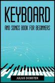 KEYBOARD AND SONGS BOOK FOR BEGINNERS KEYBOARD AND SONGS BOOK FOR BEGINNERS